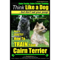 Cairn Terrier, Cairn Terrier Training Think Like a Dog But Don't Eat Your Poop! Breed Expert Cairn Terrier Training: Here's EXACTLY How To Train Your