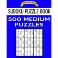 Sudoku Puzzle Book, 500 Medium Puzzles: Single Difficulty Level For No Wasted Puzzles