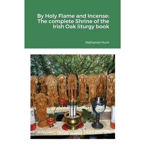 By Holy Flame and Incense: The complete Shrine of the Irish Oak liturgy book