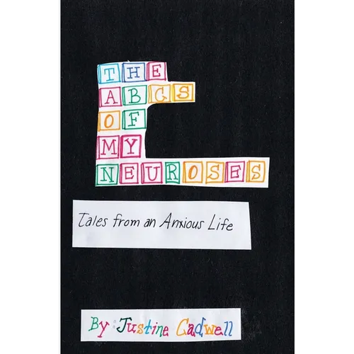 The ABCs of My Neuroses: Tales from an Anxious Life