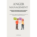 Anger Management: An Introduction To Anger Management For Parents: Recognizing And Coping With Its Effects On Your Family And Your Children (A No Nons