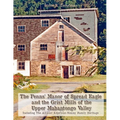 The Penns' Manor of Spread Eagle and the Grist Mills of the Upper Mahantongo Valley: Including The African American Simmy Family Heritage