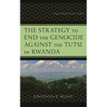 The Strategy to End the Genocide Against the Tutsi in Rwanda: Understanding the War in Kigali