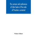 The sermons and conferences of John Tauler of the order of Preachers surnamed "The Illuminated Doctor"; being his spiritual doctrine