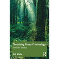 Theorising Green Criminology: Selected Essays