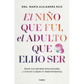 El Niño Que Fui, El Adulto Que Elijo Ser / The Child I Was, the Adult I Choose to Be