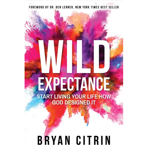 Wild Expectance: Start Living Your Life How God Designed It