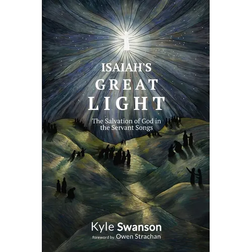 Isaiah's Great Light: The Salvation of God in the Servant Songs