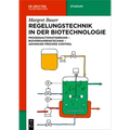 Regelungstechnik in Der Biotechnologie: Prozessautomatisierung - Bioverfahrenstechnik - Advanced Process Control