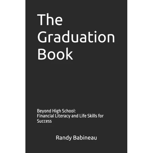 The Graduation Book: Beyond High School: Financial Literacy and Life Skills for Success