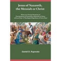 Jesus of Nazareth, the Messiah or Christ: Thirty Two Textual Sermons on Proving Jesus of Nazareth as Messiah or Christ, with an Essay 'A Theological S