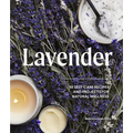 Lavender: 50 Self-Care Recipes and Projects for Natural Wellness