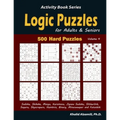 Logic Puzzles for Adults & Seniors: 500 Hard Puzzles (Sudoku, Shikaka, Masyu, Kuromasu, Jigsaw Sudoku, Slitherlink, Suguru, Skyscrapers, Numbrix, Bina
