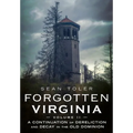 Forgotten Virginia Volume Volume II: A Continuation of Dereliction and Decay in the Old Dominion
