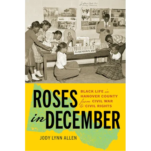 Roses in December: Black Life in Hanover County from Civil War to Civil Rights