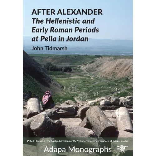 After Alexander: The Hellenistic and Early Roman Periods at Pella in Jordan