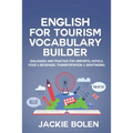 English for Tourism Vocabulary Builder: Dialogues and Practice for Airports, Hotels, Food & Beverage, Transportation, & Sightseeing