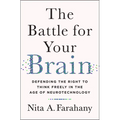 The Battle for Your Brain: Defending the Right to Think Freely in the Age of Neurotechnology