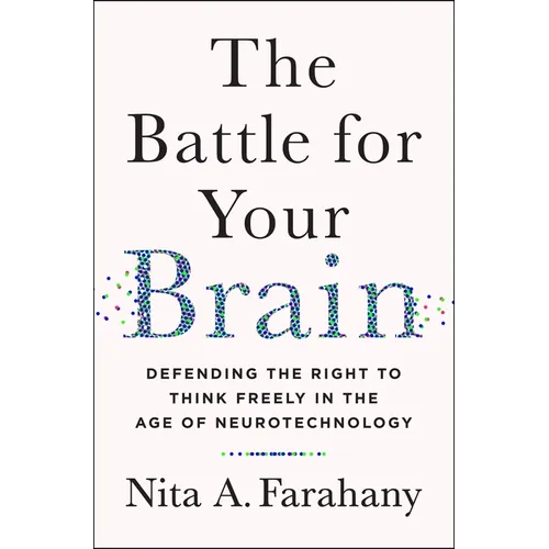 The Battle for Your Brain: Defending the Right to Think Freely in the Age of Neurotechnology