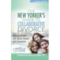 The New Yorker's Guide to Collaborative Divorce: Untying the Knot with Dignity, Respect and Compassion
