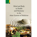 Mind and Body in Health and Harmony in the Asian Systems of Medicine
