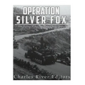 Operation Silver Fox: The History of Nazi Germany's Arctic Invasion of the Soviet Union during World War II