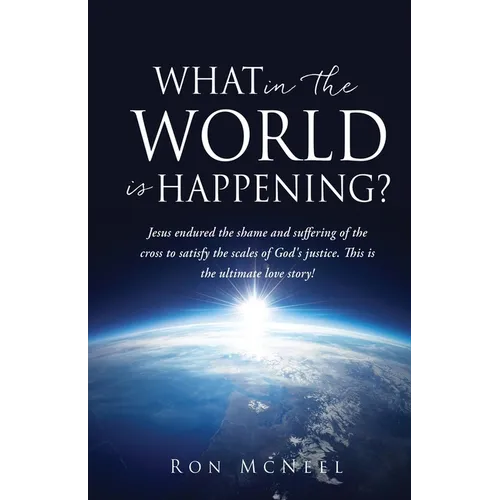 What in the World is Happening?: God's Eternal Plan of Redemption Unfolding!