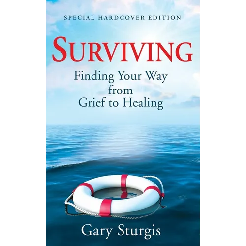 Surviving: Finding Your Way from Grief to Healing - Special Hardcover Edition