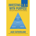 Investing 1.0.1 with Purpose: Taking the Mystery out of Investing