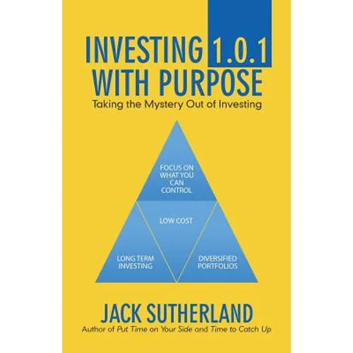 Investing 1.0.1 with Purpose: Taking the Mystery out of Investing
