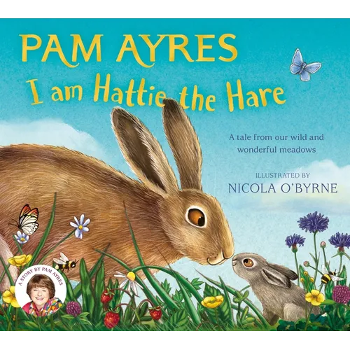 I Am Hattie the Hare: A Tale from Our Wild and Wonderful Meadows