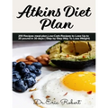 Atkins Diet Plan: 200 Recipes meal plan, Low-Carb Recipes to Loss Up to 20 pound in 30 days ( Step by Step Way to Loss Weight)