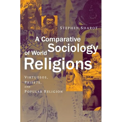 A Comparative Sociology of World Religions: Virtuosi, Priests, and Popular Religion