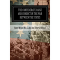 The Confederate Cause And Conduct In The War Between The States: As Set Forth In The Reports Of The History Committee Of The Grand Camp, C.V., Of Virg