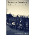 Living in the Larger Story: The Christian Psychology of Larry Crabb