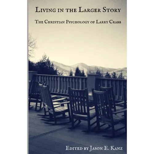 Living in the Larger Story: The Christian Psychology of Larry Crabb