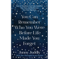 You Can Remember Who You Were Before Life Made You Forget: How to Transform Your Pain, Redefine Your Story and Rediscover Your Soul Signature