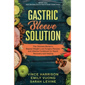 Gastric Sleeve Solution: The Ultimate Bariatric Bypass Weight Loss Surgery Recipes and Alkaline Cookbook for Rapid Recovery and Healing: Written With