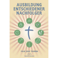 Ausbildung Entschiedener Nachfolger: A Manual to Facilitate Training Disciples in House Churches, Small Groups, and Discipleship Groups, Leading Towar