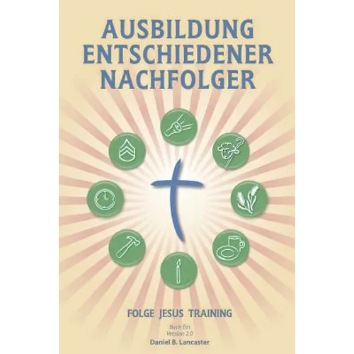 Ausbildung Entschiedener Nachfolger: A Manual to Facilitate Training Disciples in House Churches, Small Groups, and Discipleship Groups, Leading Towar