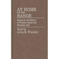 At Home on the Range: Essays on the History of Western Social and Domestic Life
