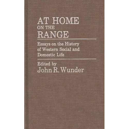 At Home on the Range: Essays on the History of Western Social and Domestic Life