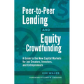 Peer-To-Peer Lending and Equity Crowdfunding: A Guide to the New Capital Markets for Job Creators, Investors, and Entrepreneurs