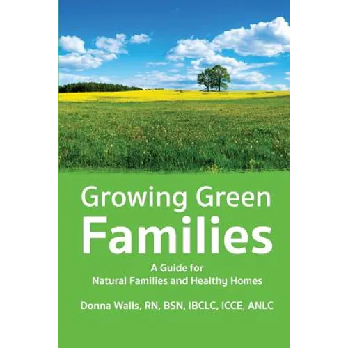 Growing Green Families: A Guide for Natural Families and Healthy Homes