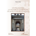 Les philosophes, la maladie et la médecine de hegel à Michel Foucault