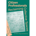 Citizen Professionals: Reclaiming Collective Spaces