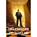 Millionnaire en un éclair: Les secrets que les banquiers ne veulent pas que vous sachiez