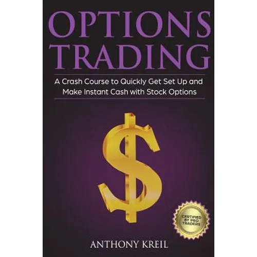 Options Trading: The #1 Crash Course to Quickly Get Set Up and Make Instant Cash with Stock Options (Trading for a Living, Make Money O