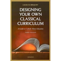 Designing Your Own Classical Curriculum: Guide to Catholic Home Education
