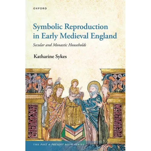 Symbolic Reproduction in Early Medieval England: Secular and Monastic Households
